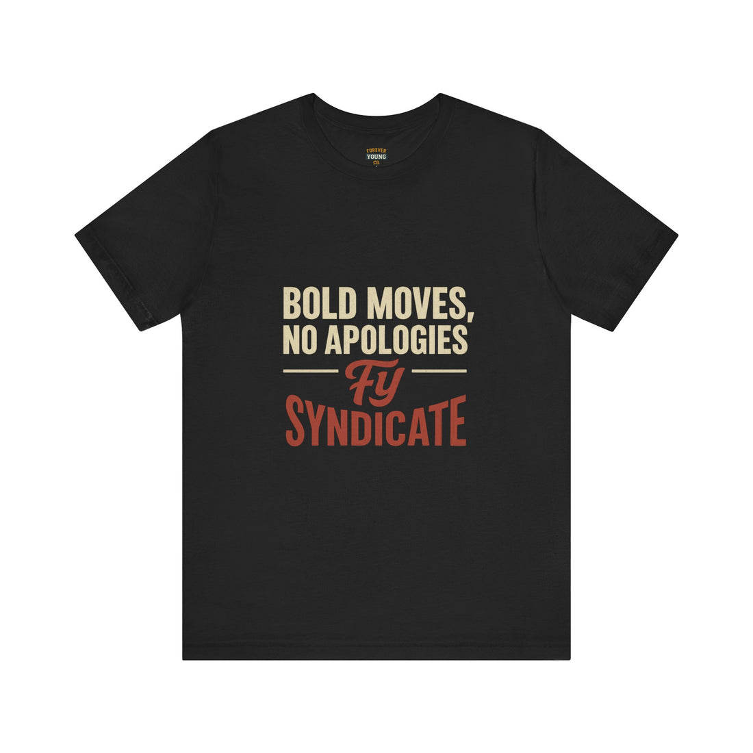Bold Moves, No Apologies Tee – FY Syndicate Statement Shirt | Empowering Unisex Jersey Tee, Casual Wear, Motivational Apparel